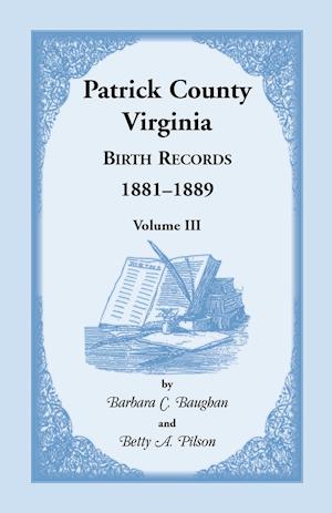 Patrick County, Virginia Birth Records 1881-1889 Volume III