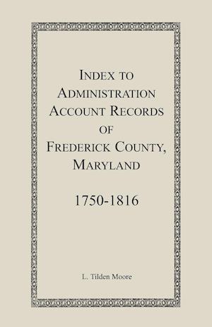 Index to Administration Accounts of Frederick County, 1750-1816 (Maryland)