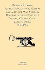 Military Records, Pensions Applications, Heirs at Law and Civil War Military Records from the Fauquier County, Virginia Court Minute Books 1840-1904