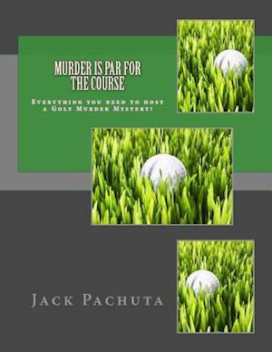 Murder is Par for the Course: Everything you need to host a Golf Murder Mystery!