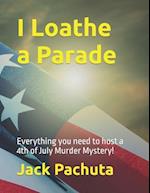 I Loathe a Parade: Everything you need to host a 4th of July Murder Mystery! 