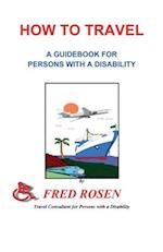 How to Travel: A guidebook for Persons with a Disability 