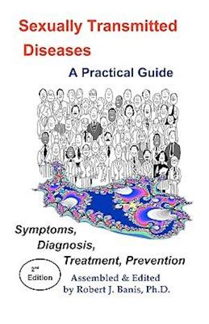 Sexually Transmitted Diseases: A Practical Guide Symptoms, Diagnososis, Treatment, Prevention