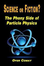 Science or Fiction? the Phony Side of Particle Physics