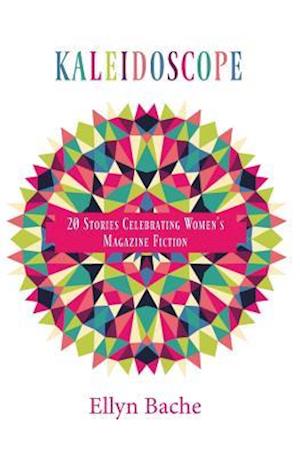 Kaleidoscope: 20 Stories Celebrating Women's Magazine Fiction