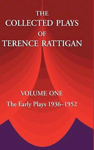 The Collected Plays of Terence Rattigan: Volume 1: The Early Plays 1936-1952