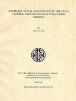 Archaeological Assessment of the Sells Vicinity, Papago Indian Reservation, Arizona