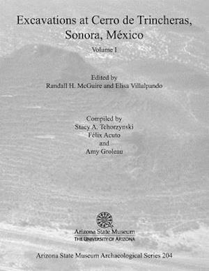 Excavations at Cerro de Trincheras, Sonora, Mexico, Volume 1, Volume 1