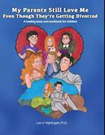 My Parents Still Love Me Even Though They're Getting Divorced: A healing story and workbook for children 