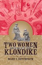 Two Women in the Klondike Two Women in the Klondike Two Women in the Klondike
