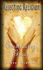 Rejecting Religion - Embracing Grace