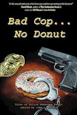 Bad Cop, No Donut: Tales of Police Behaving Badly 