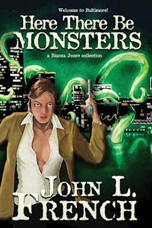 Here There Be Monsters: a Bianca Jones collection