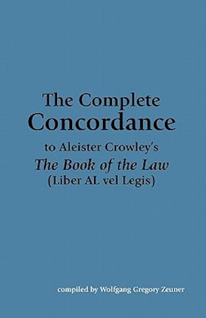 The Complete Concordance to Aleister Crowley's the Book of the Law (Liber Al Vel Legis)