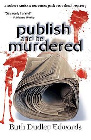 Publish and Be Murdered: A Robert Amiss/Baroness Jack Troutbeck Mystery