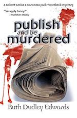 Publish and Be Murdered: A Robert Amiss/Baroness Jack Troutbeck Mystery 
