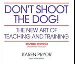 Don't Shoot the Dog!: The New Art of Teaching and Training