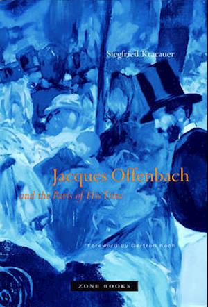 Jacques Offenbach and the Paris of His Time