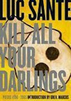 Sante, L:  Kill All Your Darlings