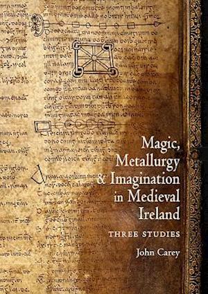Magic, Metallurgy and Imagination in Medieval Ireland