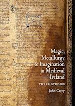 Magic, Metallurgy and Imagination in Medieval Ireland
