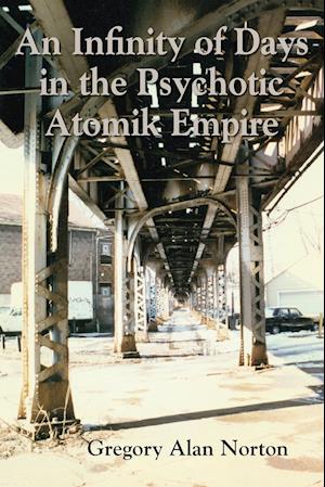 An Infinity of Days in the Psychotic Atomik Empire