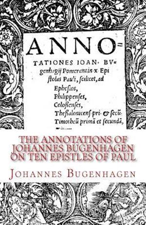 The Annotations of Johannes Bugenhagen on Ten Epistles of Paul