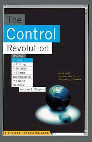 The Control Revolution How The Internet Is Putting Individuals In Charge And Changing The World We Know