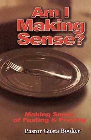 Am I Making Sense? Making Sense of Fasting and Praying