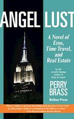 Angel Lust : A Novel of Eros, Time Travel, and Real Estate