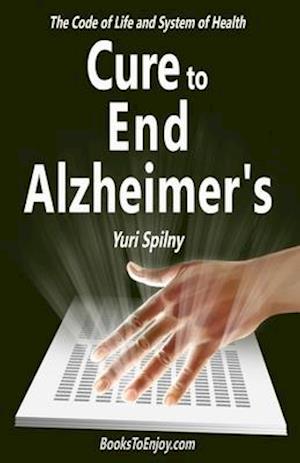 Cure to End Alzheimer's: The Code of Life and System of Health