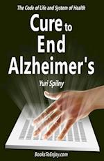 Cure to End Alzheimer's: The Code of Life and System of Health 