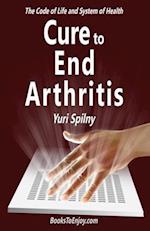 Cure to End Arthritis: The Code of Life and System of Health 