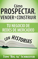 Cómo Prospectar, Vender Y Construir Tu Negocio De Redes De Mercadeo Con Historias