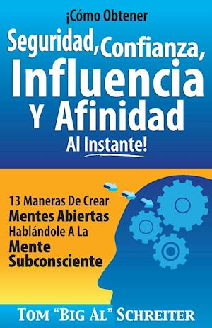 ¡Cómo Obtener Seguridad, Confianza, Influencia Y Afinidad Al Instante!