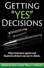 Getting "Yes" Decisions: What insurance agents and financial advisors can say to clients. 