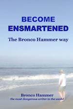 Become Ensmartened, the Bronco Hammer Way: Volume 1 