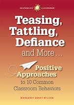 Teasing, Tattling, Defiance and More... Positive Approaches to 10 Common Classroom Behaviors