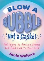 Blow a Bubble, Not a Gasket