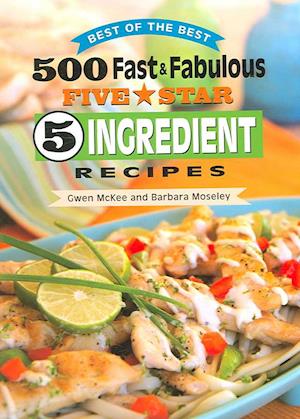 500 Fast & Fabulous Five Star 5 Ingredient Recipes