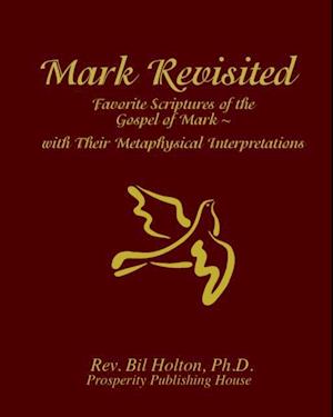 Mark Revisited: Favorite Scriptures of the Gospel of Mark With Their Metaphysical Interpretations