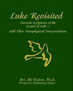 Luke Revisited: Favorite Scriptures of the Gospel of Luke  With their Metaphysical Interpretations