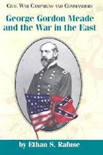 George Gordon Meade and the War in the East