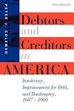 Debtors and Creditors in America: Insolvency, Imprisonment for Debt, and Bankruptcy, 1607-1900 