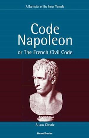 Code Napoleon: Or the French Civil Code
