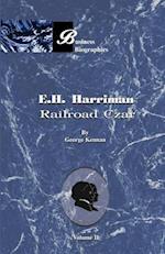 E.H. Harriman Railroad Czar: Volume II 
