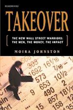 Takeover: The New Wall Street Warriors: The Men, the Money, the Impact 
