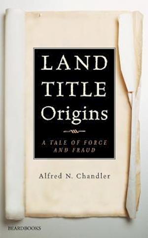 Land Title Origins: A Tale of Force and Fraud