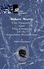 Robert Morris: Volume II, the Financier and the Finances of the American Revolution 