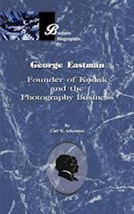 George Eastman: Founder of Kodak and the Photography Business 